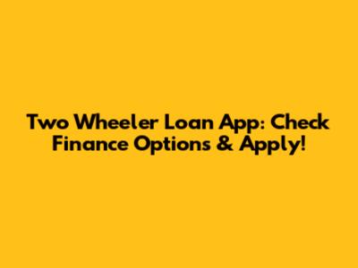 Two Wheeler Loan App: Check Finance Options & Apply!