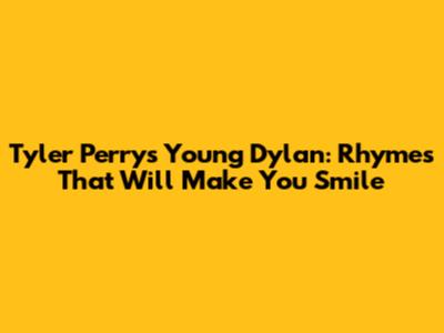 Tyler Perry's Young Dylan: Rhymes That Will Make You Smile