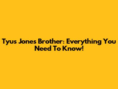 Tyus Jones Brother: Everything You Need To Know!