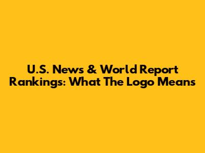 U.S. News & World Report Rankings: What The Logo Means