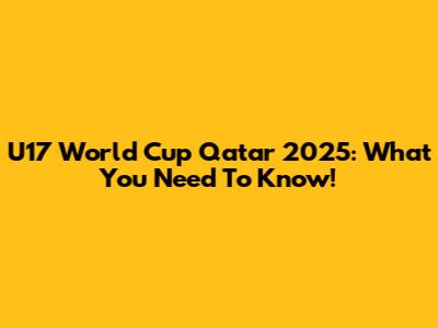 U17 World Cup Qatar 2025: What You Need To Know!
