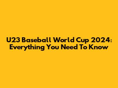 U23 Baseball World Cup 2024: Everything You Need To Know