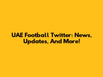 UAE Football Twitter: News, Updates, And More!