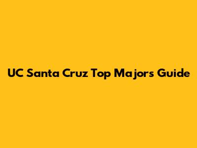 UC Santa Cruz Top Majors Guide