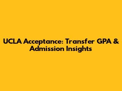 UCLA Acceptance: Transfer GPA & Admission Insights