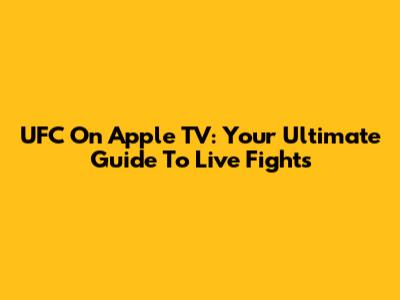 UFC On Apple TV: Your Ultimate Guide To Live Fights