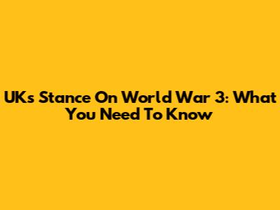 UK's Stance On World War 3: What You Need To Know