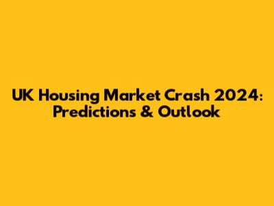 UK Housing Market Crash 2024: Predictions & Outlook