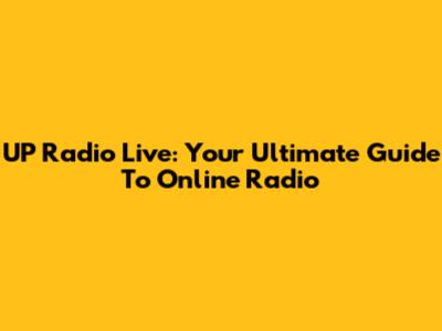 UP Radio Live: Your Ultimate Guide To Online Radio