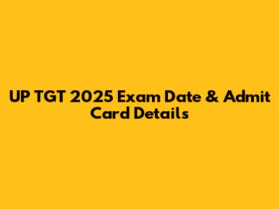 UP TGT 2025 Exam Date & Admit Card Details