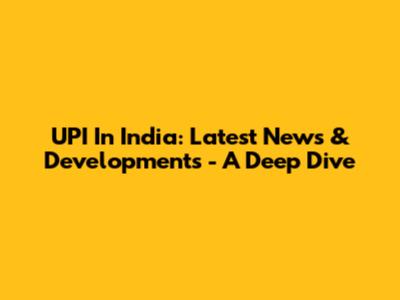 UPI In India: Latest News & Developments - A Deep Dive