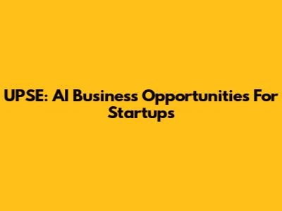 UPSE: AI Business Opportunities For Startups