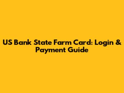 US Bank State Farm Card: Login & Payment Guide