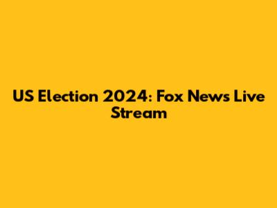 US Election 2024: Fox News Live Stream