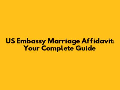 US Embassy Marriage Affidavit: Your Complete Guide