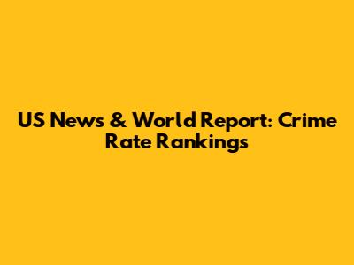 US News & World Report: Crime Rate Rankings