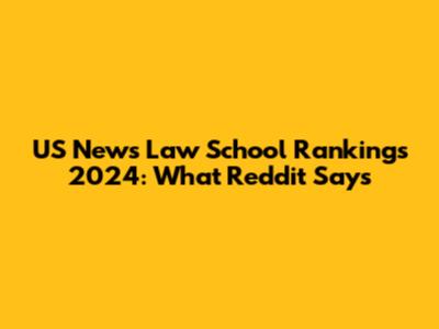 US News Law School Rankings 2024: What Reddit Says