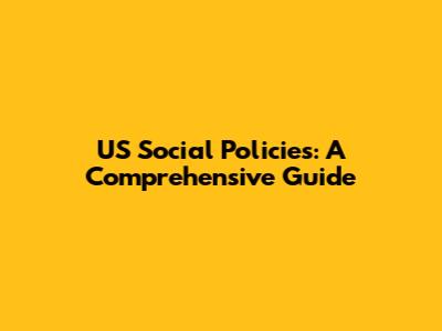 US Social Policies: A Comprehensive Guide