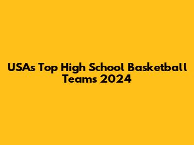 USA's Top High School Basketball Teams 2024