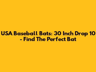 USA Baseball Bats: 30 Inch Drop 10 - Find The Perfect Bat