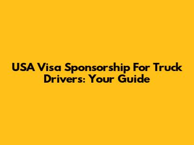 USA Visa Sponsorship For Truck Drivers: Your Guide