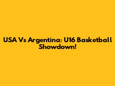 USA Vs Argentina: U16 Basketball Showdown!