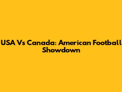 USA Vs Canada: American Football Showdown