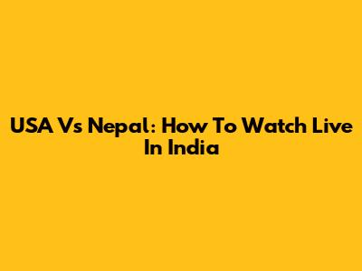 USA Vs Nepal: How To Watch Live In India