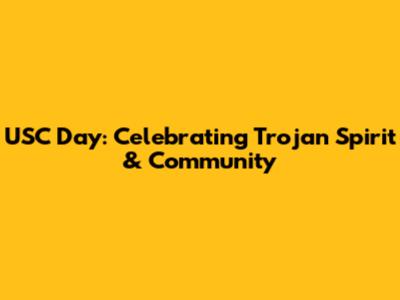USC Day: Celebrating Trojan Spirit & Community