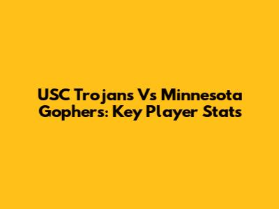USC Trojans Vs Minnesota Gophers: Key Player Stats