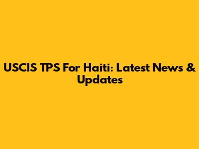 USCIS TPS For Haiti: Latest News & Updates