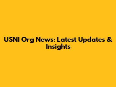 USNI Org News: Latest Updates & Insights