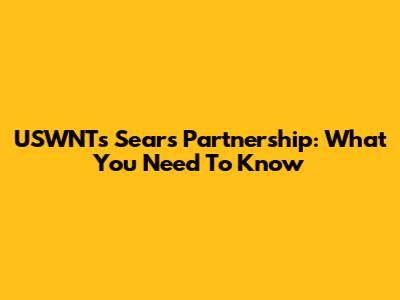 USWNT's Sears Partnership: What You Need To Know