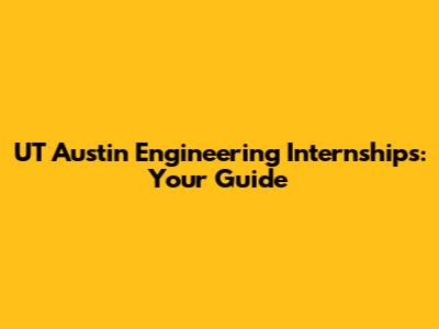 UT Austin Engineering Internships: Your Guide