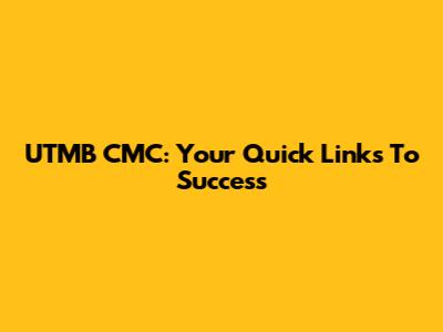 UTMB CMC: Your Quick Links To Success