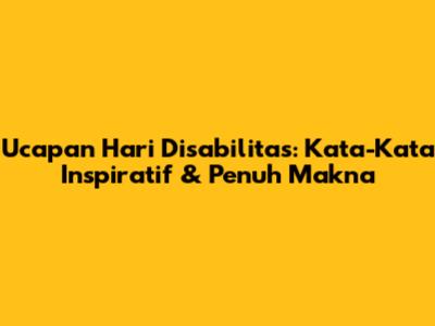 Ucapan Hari Disabilitas: Kata-Kata Inspiratif & Penuh Makna