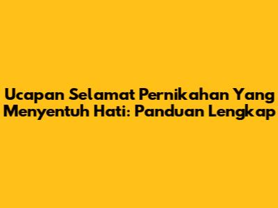 Ucapan Selamat Pernikahan Yang Menyentuh Hati: Panduan Lengkap