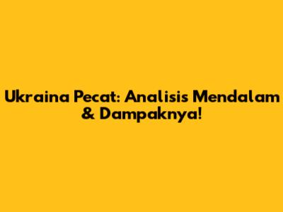 Ukraina Pecat: Analisis Mendalam & Dampaknya!