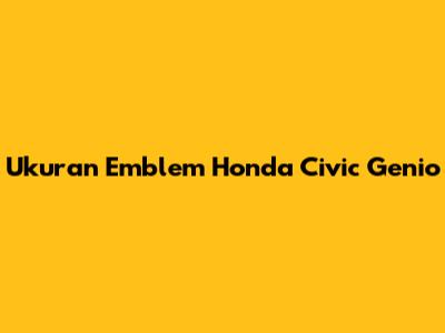 Ukuran Emblem Honda Civic Genio