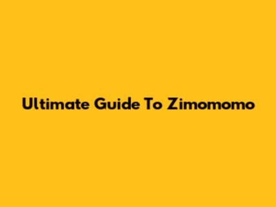 Ultimate Guide To Zimomomo