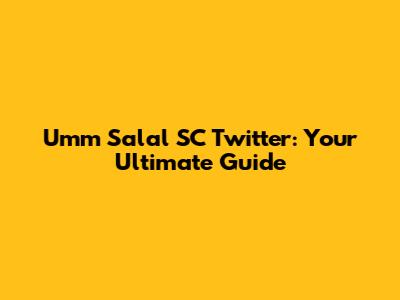 Umm Salal SC Twitter: Your Ultimate Guide