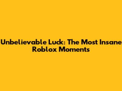 Unbelievable Luck: The Most Insane Roblox Moments