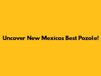 Uncover New Mexico's Best Pozole!