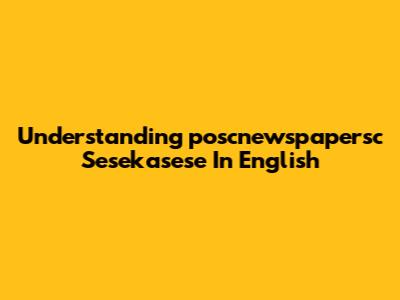 Understanding "poscnewspapersc Sesekasese" In English