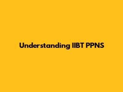 Understanding IIBT PPNS