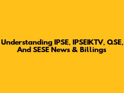 Understanding IPSE, IPSEIKTV, QSE, And SESE News & Billings