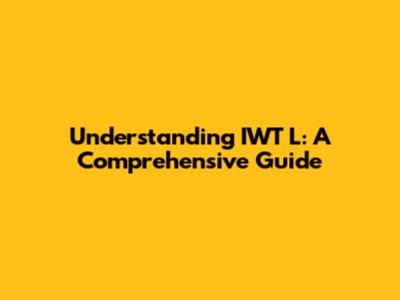 Understanding IWT L: A Comprehensive Guide