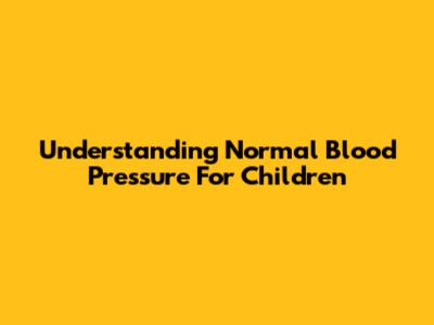 Understanding Normal Blood Pressure For Children
