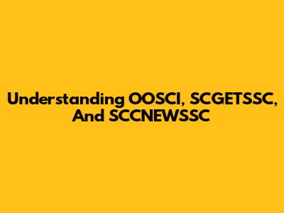 Understanding OOSCI, SCGETSSC, And SCCNEWSSC