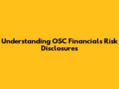 Understanding OSC Financials Risk Disclosures